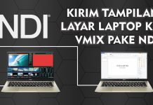 Belajar NDI Untuk Mengirimkan Tampilan Laptop Presentasi ke Laptop VMIX